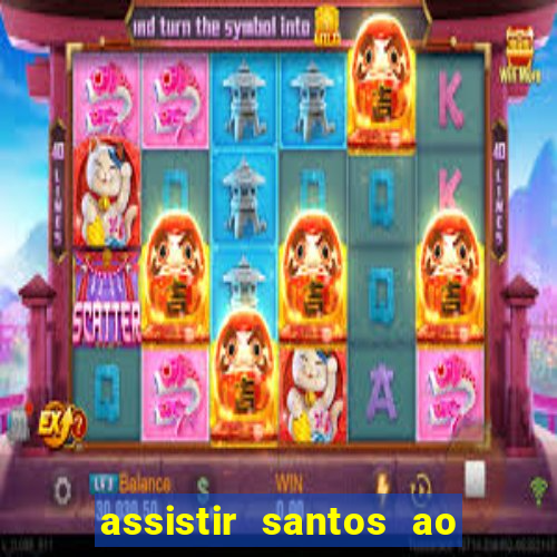 assistir santos ao vivo futemax